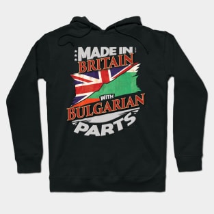 Made In Britain With Bulgarian Parts - Gift for Bulgarian From Bulgaria Hoodie